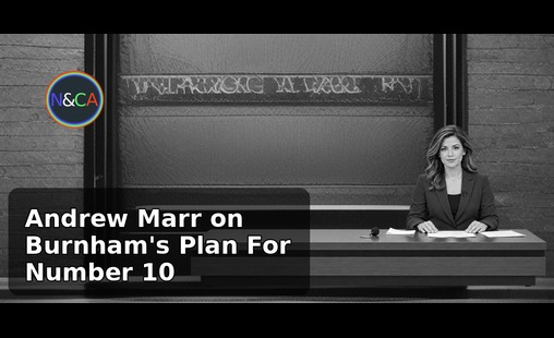 Andrew Marr on Burnham's Plan For Number 10