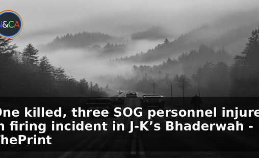 One killed, three SOG personnel injured in firing incident in J-K’s Bhaderwah - ThePrint