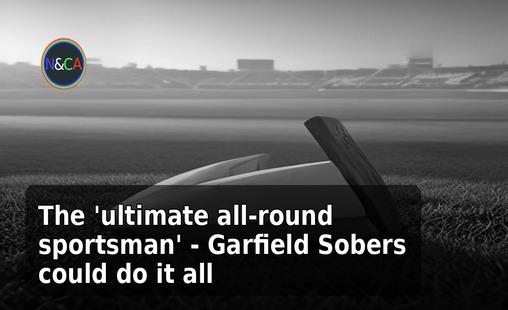 The 'ultimate all-round sportsman' - Garfield Sobers could do it all