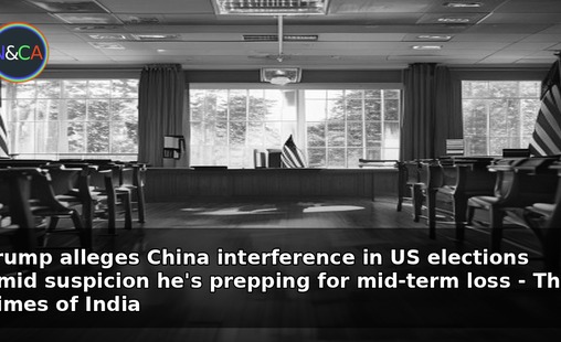 Trump alleges China interference in US elections amid suspicion he's prepping for mid-term loss - The Times of India